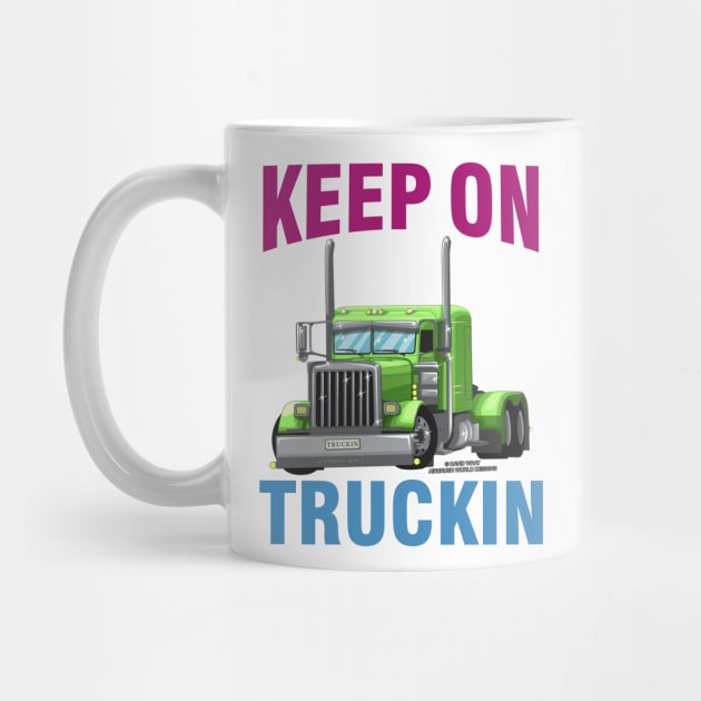 Keep On Truckin Semi Truck Trucker Novelty Gift by Airbrush World